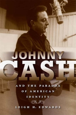 Book cover of Johnny Cash and the Paradox of American Identity by Edwards, Leigh H.