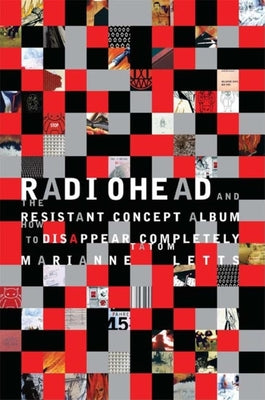 Book cover of Radiohead and the Resistant Concept Album: How to Disappear Completely by Letts, Marianne Tatom