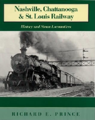Book cover of Nashville, Chattanooga & St. Louis Railway: History and Steam Locomotives by Prince, Richard E.