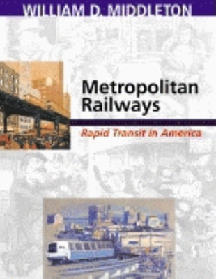 Book cover of Metropolitan Railways: Rapid Transit in America by Middleton, William D.