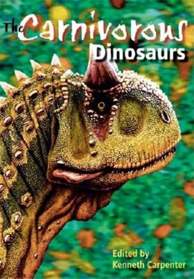 Book cover of The Carnivorous Dinosaurs by Carpenter, Kenneth