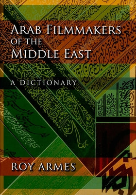 Book cover of Arab Filmmakers of the Middle East: A Dictionary by Armes, Roy