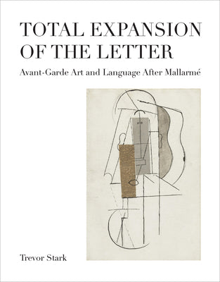 Book cover of Total Expansion of the Letter: Avant-Garde Art and Language After Mallarm by Stark, Trevor