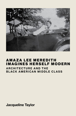 Book cover of Amaza Lee Meredith Imagines Herself Modern: Architecture and the Black American Middle Class by Taylor, Jacqueline