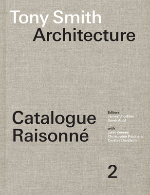 Book cover of Tony Smith Architecture: Catalogue Raisonn by Voorhies, James