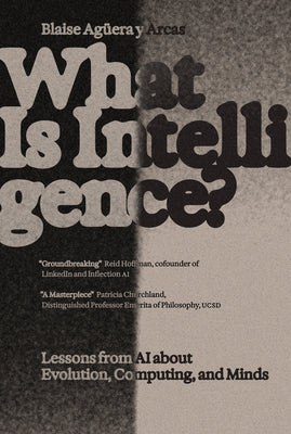 What Is Intelligence?: Lessons from AI about Evolution, Computing, and Minds by Blaise Aguera Y. Arcas book cover