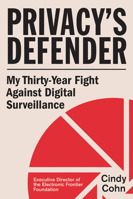 Privacy's Defender: My Thirty-Year Fight Against Digital Surveillance by Cohn, Cindy book cover