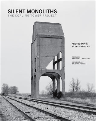 Silent Monoliths: The Coaling Tower Project by Jeff Brouws book cover