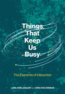 Book cover of Things That Keep Us Busy: The Elements of Interaction by Janlert, Lars-Erik