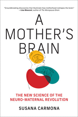 A Mother's Brain: The New Science of the Neuro-Maternal Revolution by Susana Carmona book cover