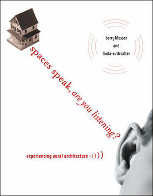 Book cover of Spaces Speak, Are You Listening?: Experiencing Aural Architecture by Blesser, Barry