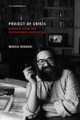 Book cover of Project of Crisis: Manfredo Tafuri and Contemporary Architecture by Biraghi, Marco