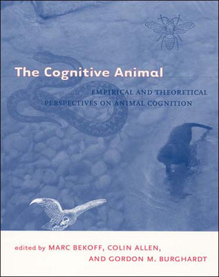 The Cognitive Animal: Empirical and Theoretical Perspectives on Animal Cognition by Marc Bekoff book cover