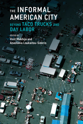 Book cover of The Informal American City: Beyond Taco Trucks and Day Labor by Mukhija, Vinit