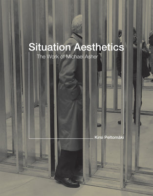 Book cover of Situation Aesthetics: The Work of Michael Asher by Peltomaki, Kirsi