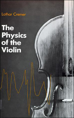 Book cover of The Physics of the Violin by Cremer, Lothar