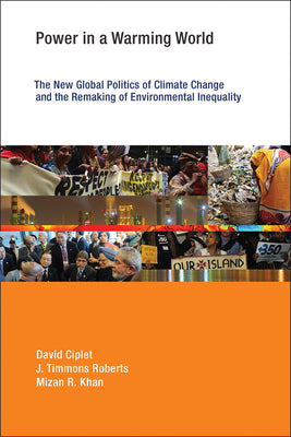 Book cover of Power in a Warming World: The New Global Politics of Climate Change and the Remaking of Environmental Inequality by Ciplet, David