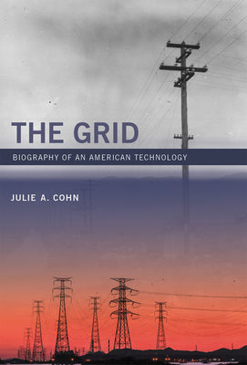 Book cover of The Grid: Biography of an American Technology by Cohn, Julie A.