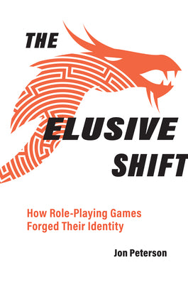 Book cover of The Elusive Shift: How Role-Playing Games Forged Their Identity by Peterson, Jon