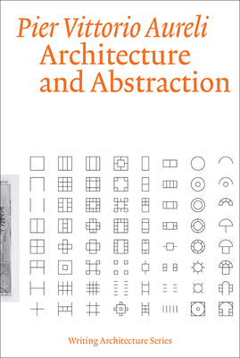 Book cover of Architecture and Abstraction by Aureli, Pier Vittorio