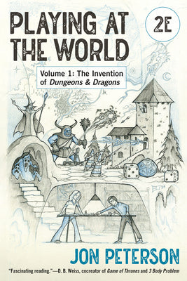 Book cover of Playing at the World, 2e, Volume 1: The Invention of Dungeons & Dragons by Peterson, Jon