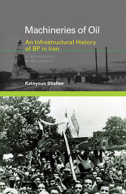 Book cover of Machineries of Oil: An Infrastructural History of BP in Iran by Shafiee, Katayoun