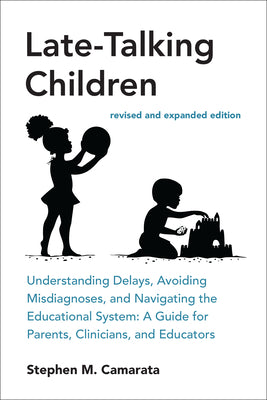 Book cover of Late-Talking Children, Revised and Expanded Edition: Understanding Delays, Avoiding Misdiagnoses, and Navigating the Educational System: A Guide for P by Camarata, Stephen