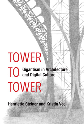 Book cover of Tower to Tower: Gigantism in Architecture and Digital Culture by Steiner, Henriette