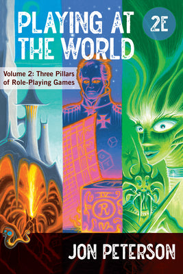 Book cover of Playing at the World, 2e, Volume 2: Three Pillars of Role-Playing Games by Peterson, Jon