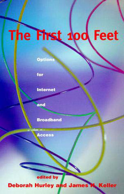 Book cover of The First 100 Feet: Options for Internet and Broadband Access by Hurley, Deborah