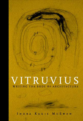 Book cover of Vitruvius: Writing the Body of Architecture by McEwen, Indra Kagis