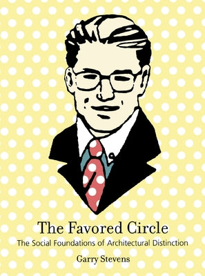 Book cover of The Favored Circle: The Social Foundations of Architectural Distinction by Stevens, Garry