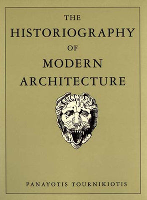 Book cover of The Historiography of Modern Architecture by Tournikiotis, Panayotis
