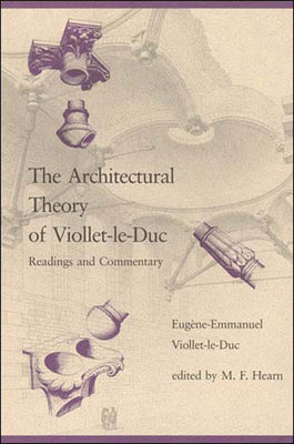 Book cover of The Architectural Theory of Viollet-le-Duc: Readings and Commentary by Hearn, M. Fil