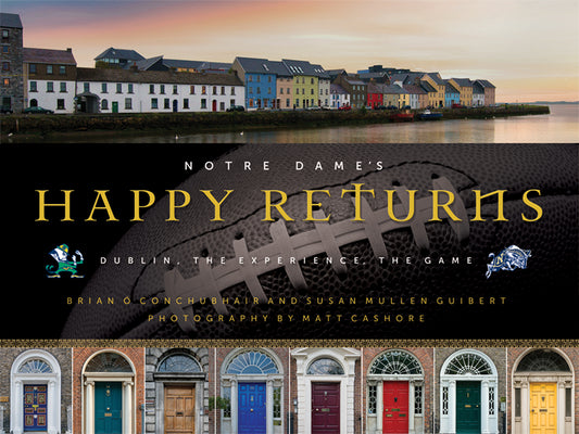 Book cover of Notre Dame's Happy Returns: Dublin, the Experience, the Game by UNIV OF NOTRE DAME PR