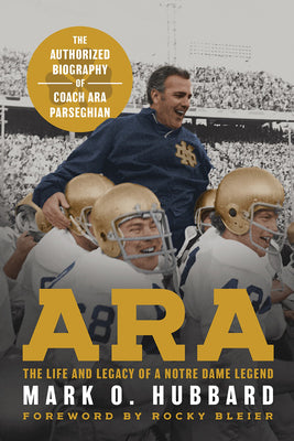 Book cover of Ara: The Life and Legacy of a Notre Dame Legend--The Authorized Biography of Coach Ara Parseghian by Hubbard, Mark O.