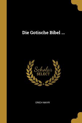 Book cover of Die Gotische Bibel ... by Mayr, Erich