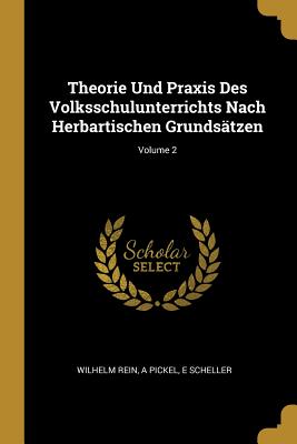 Book cover of Theorie Und Praxis Des Volksschulunterrichts Nach Herbartischen Grunds by Rein, Wilhelm