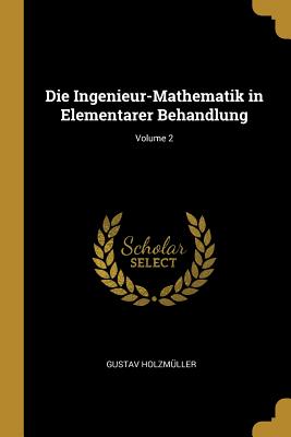Book cover of Die Ingenieur-Mathematik in Elementarer Behandlung; Volume 2 by Holzm