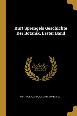 Book cover of Kurt Sprengels Geschichte Der Botanik, Erster Band by Sprengel, Kurt Polycarp Joachim