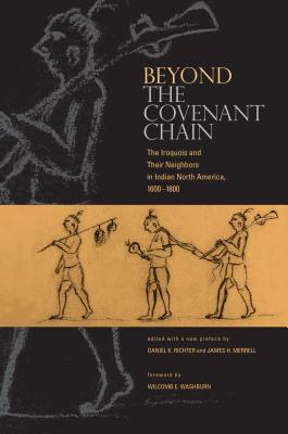 Book cover of Beyond the Covenant Chain: The Iroquois and Their Neighbors in Indian North America, 1600-1800 by Richter, Daniel K.
