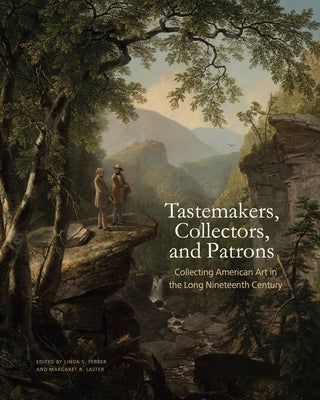 Book cover of Tastemakers, Collectors, and Patrons: Collecting American Art in the Long Nineteenth Century by Ferber, Linda S.