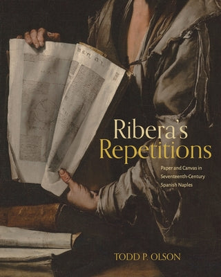 Book cover of Ribera's Repetitions: Paper and Canvas in Seventeenth-Century Spanish Naples by Olson, Todd P.