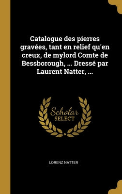 Book cover of Catalogue des pierres grav by Natter, Lorenz