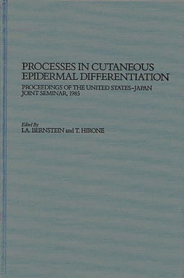Book cover of Processes in Cutaneous Epidermal Differentiation: Proceedings of the United States-Japan Joint Seminar, 1985 by Bernstein, I. A.