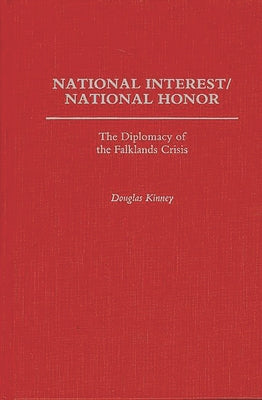 Book cover of National Interest/National Honor: The Diplomacy of the Falklands Crisis by Kinney, Douglas