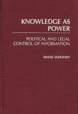 Book cover of Knowledge as Power: Political and Legal Control of Information by Sadofsky, David
