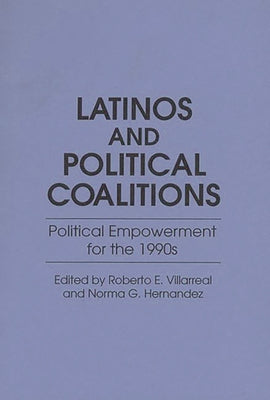Book cover of Latinos and Political Coalitions: Political Empowerment for the 1990s by Hernandez, Norma G.