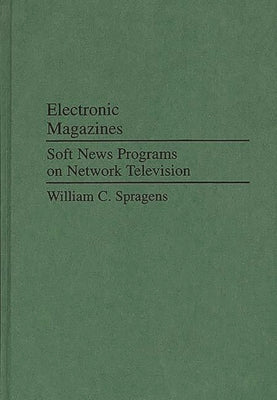 Book cover of Electronic Magazines: Soft News Programs on Network Television by Spragens, Williams C.