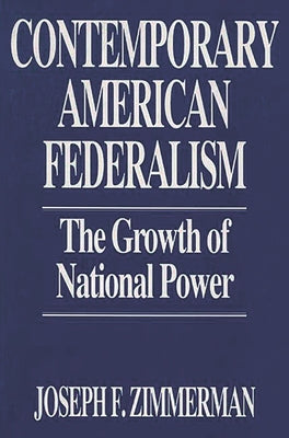 Book cover of Contemporary American Federalism: The Growth of National Power by Zimmerman, Joseph F.